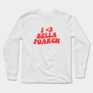 I LOVE BELLA POARCH Long Sleeve T-Shirt